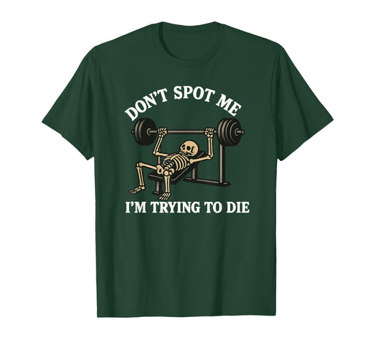"Don't Spot Me, I'm Trying to Die" Bodybuilding Gym Skeleton T-Shirt