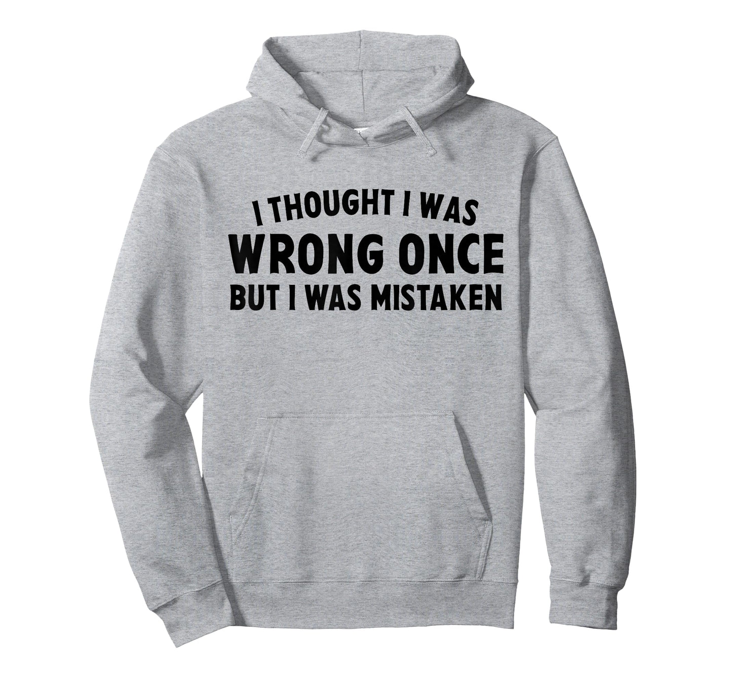 I Thought I Was Wrong Once But I Was Mistaken Sarcastic Pun T-Shirt