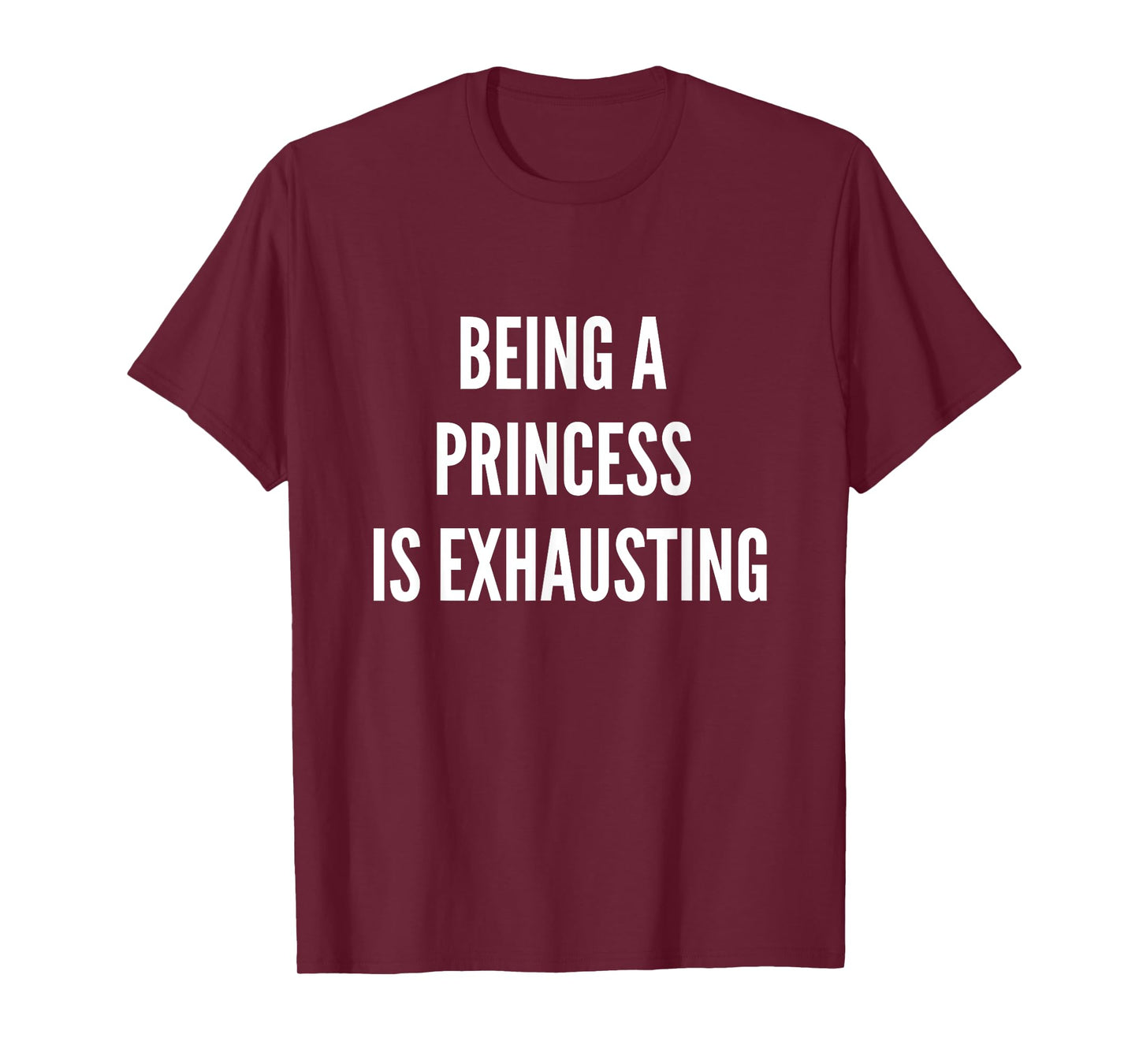 Being A Princess Is Exhausting T-Shirt