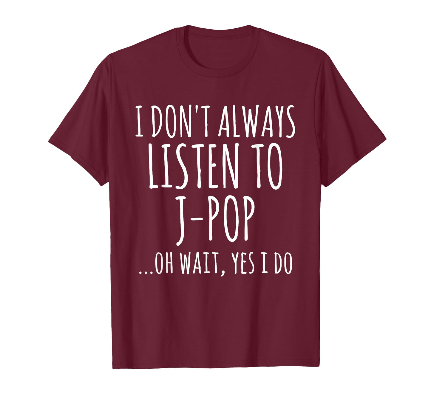 I Don't Always Listen To J-Pop Oh Wait Yes I Do Funny Music T-Shirt