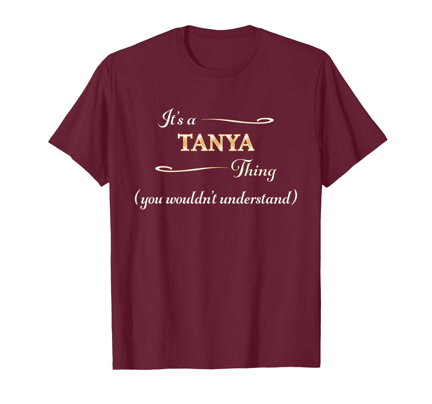 It's a TANYA Thing, You Wouldn't Understand | Name Gift - T-Shirt