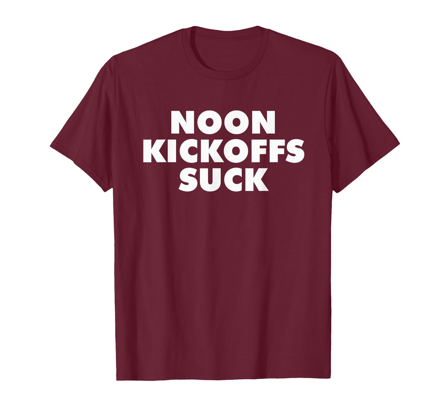 Noon Kickoffs Suck, No Noon Kickoffs Shirt T-Shirt