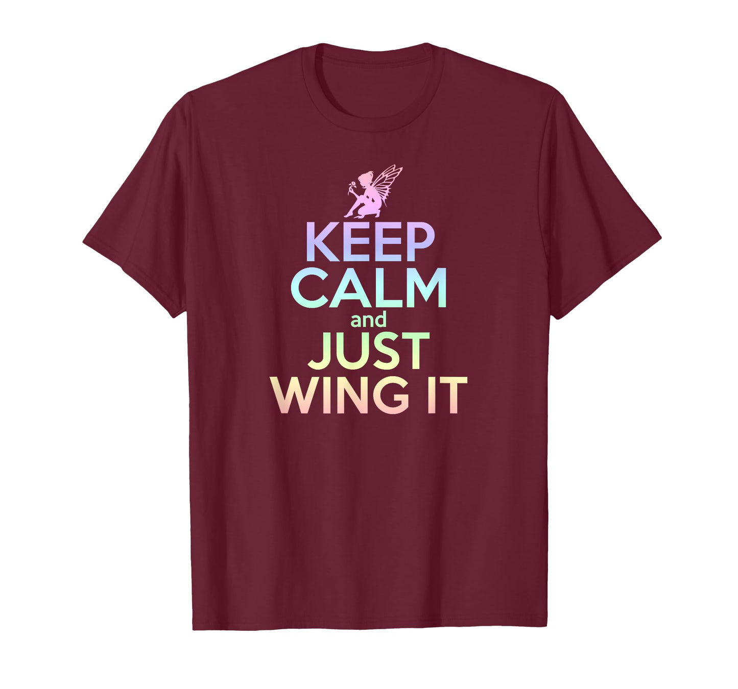 KEEP CALM & JUST WING IT Funny Inspiring Quote Fairy Fairies T-Shirt