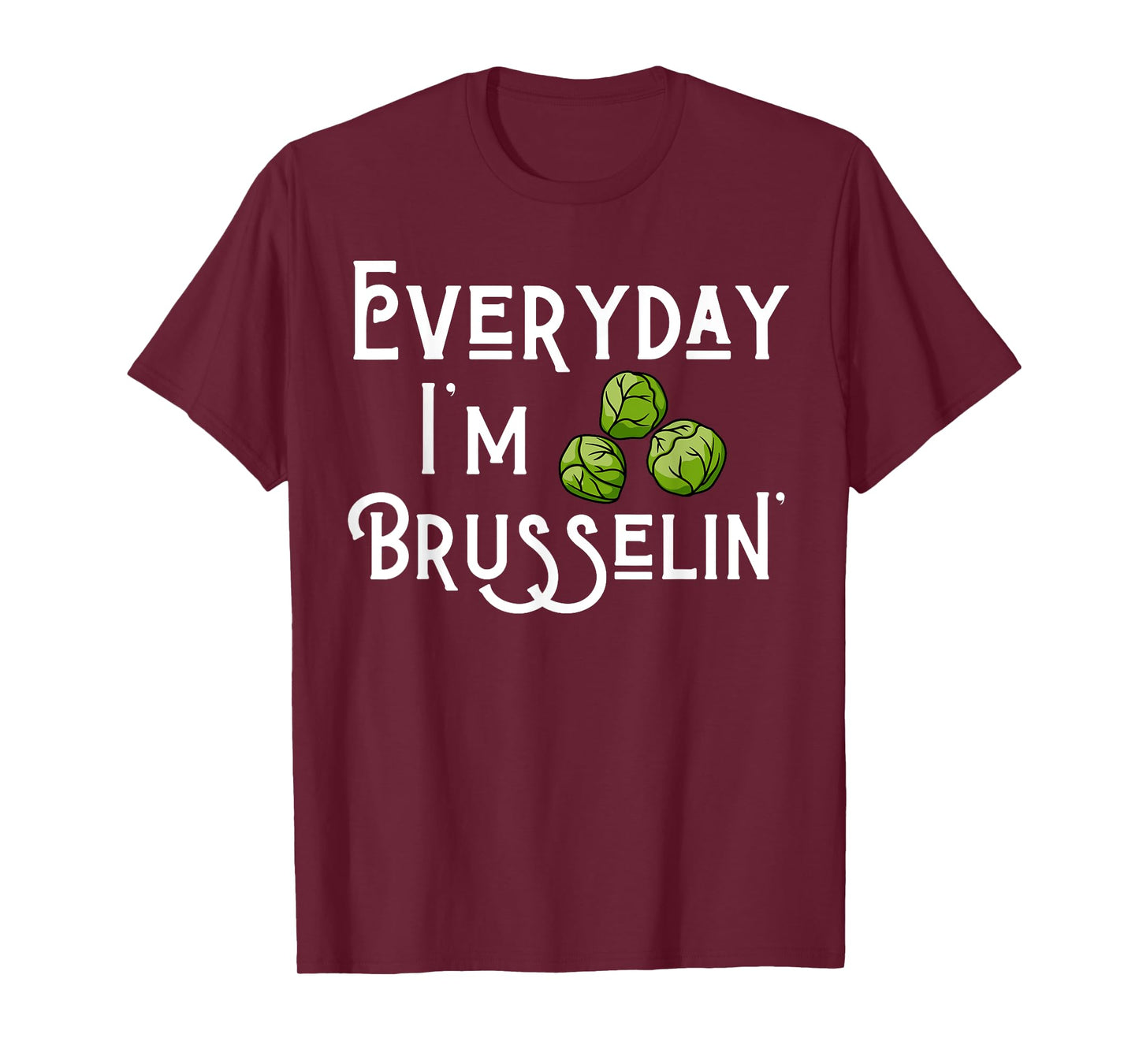 Everyday I'm Brusselin' Brussel Sprout Lover T-Shirt
