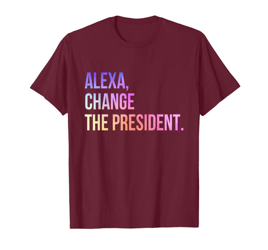 Alexa Change The President Funny T-Shirt