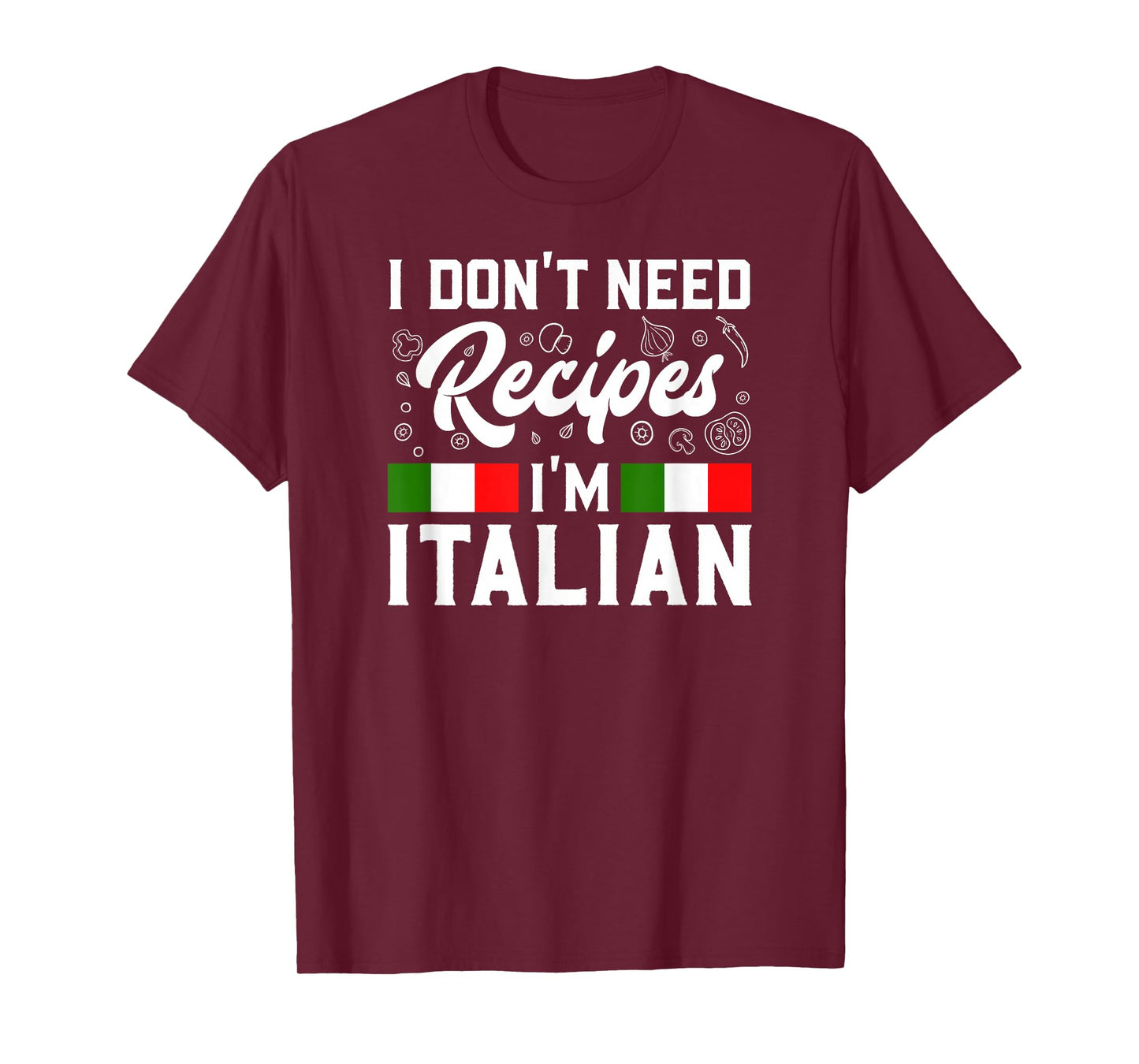 I Don't Need Recipes I'm Italian Italy Chef Cook Gift T-Shirt