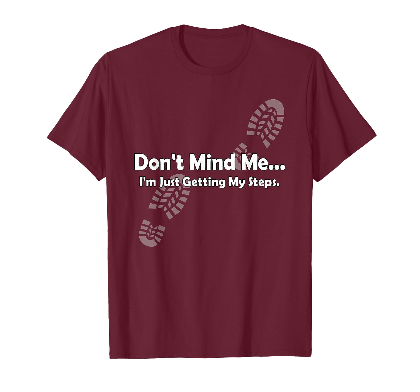 "Don't Mind Me...I'm Just Getting My Steps" Funny Walking T-Shirt