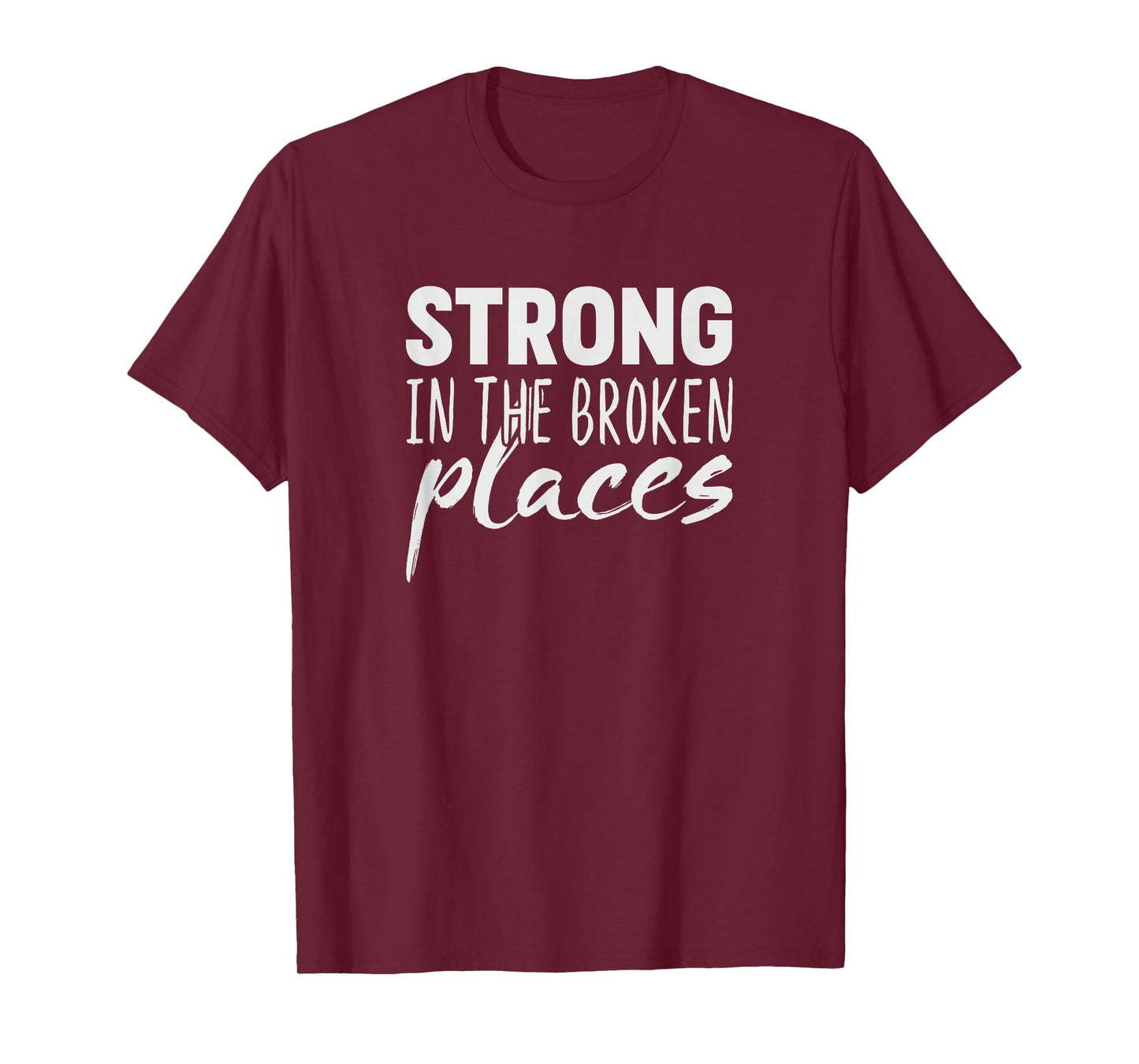 Strong In The Broken Places T-Shirt T-Shirt