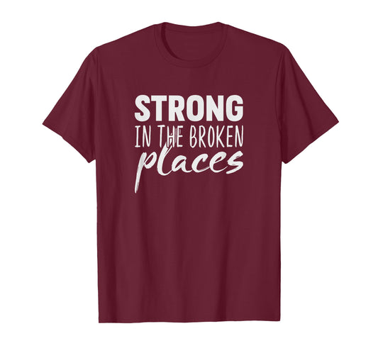 Strong In The Broken Places T-Shirt T-Shirt