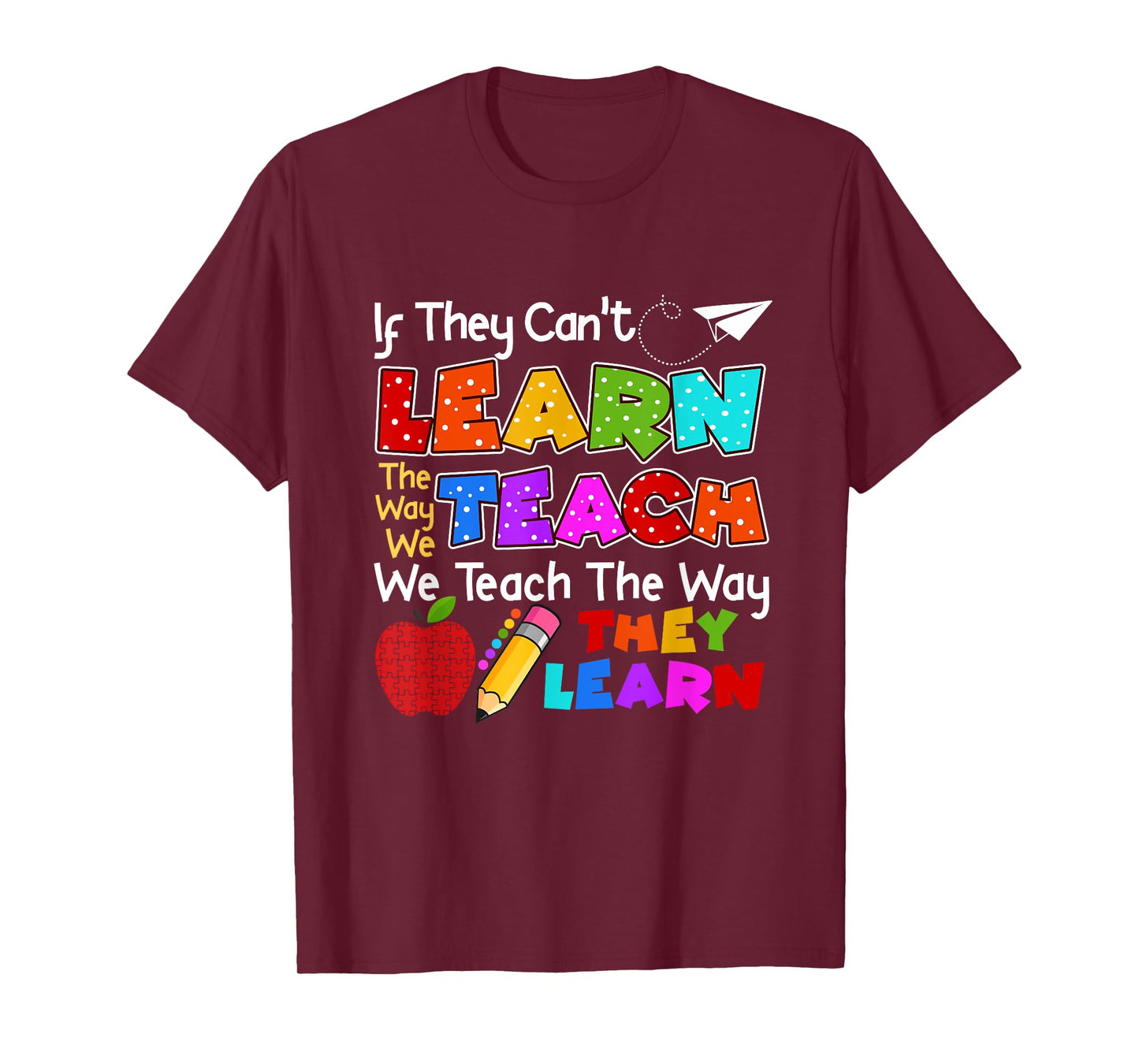 SPED Teacher If They Can't Learn The Way We Teach Quote T-Shirt