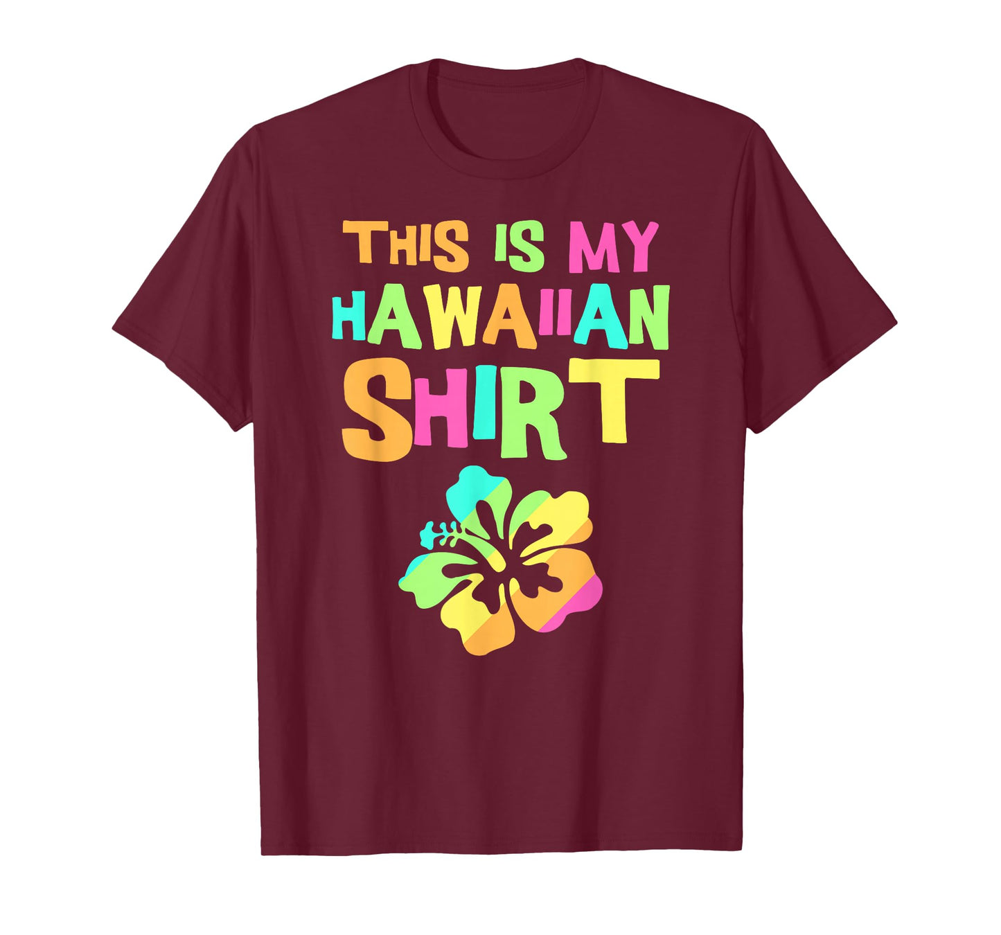 This is My Hawaiian Shirt | Tropical Luau Costume Party Wear T-Shirt