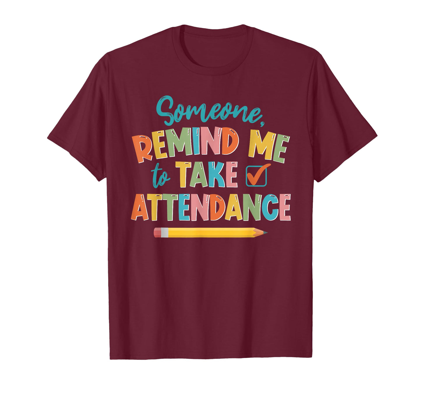 Someone Remind Me To Take Attendance Funny For Teacher T-Shirt for Men Women Girls Kids
