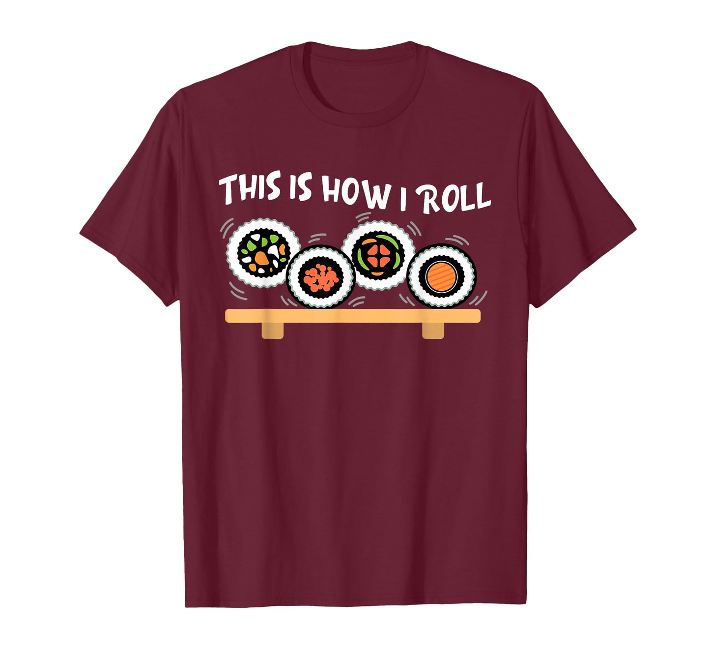This Is How I Roll Funny Japanese Sushi Food Men Women Gifts T-Shirt