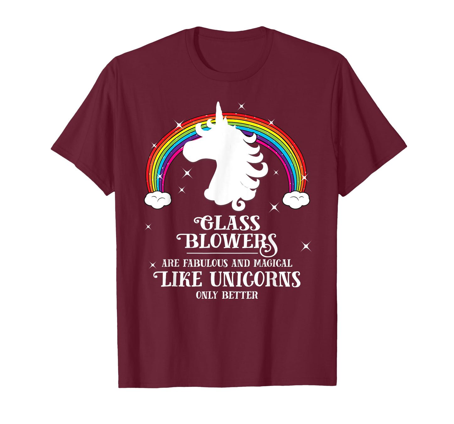 Glass Blowers are Magical Like Unicorns Funny T-shirt Gift
