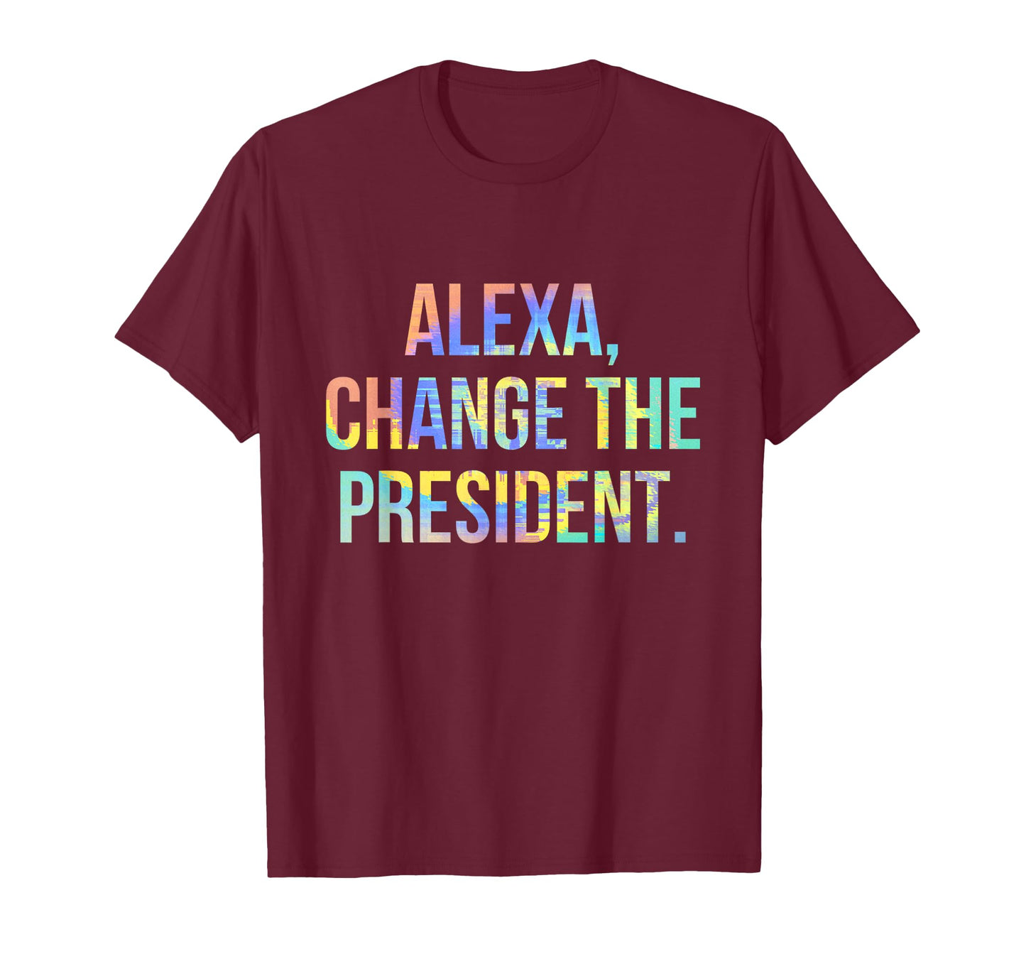 Alexa Change the President Funny Tie-Dye T-Shirt