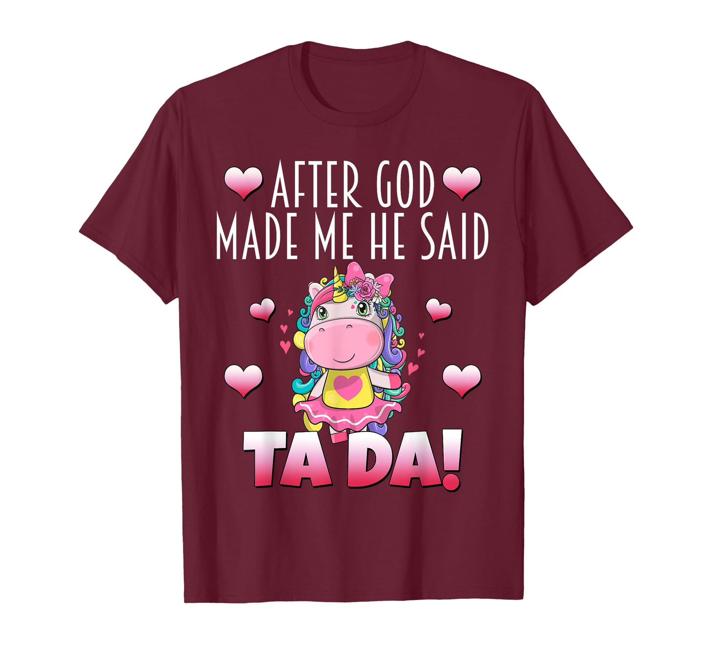 After GOD made Me He Said Ta-Da! Cute Adorable Baby Unicorn T-Shirt