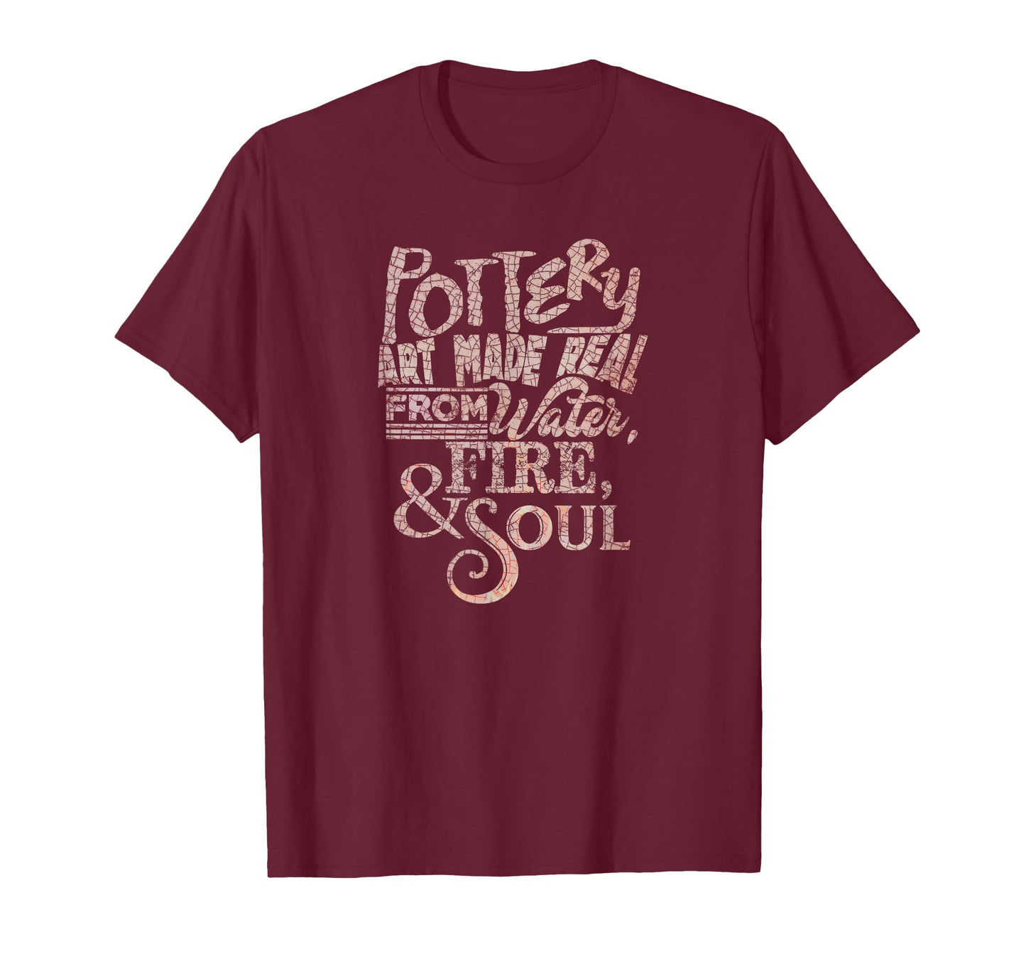 Pottery Art Made Real From Earth, Water, Fire & Soul T-Shirt T-Shirt
