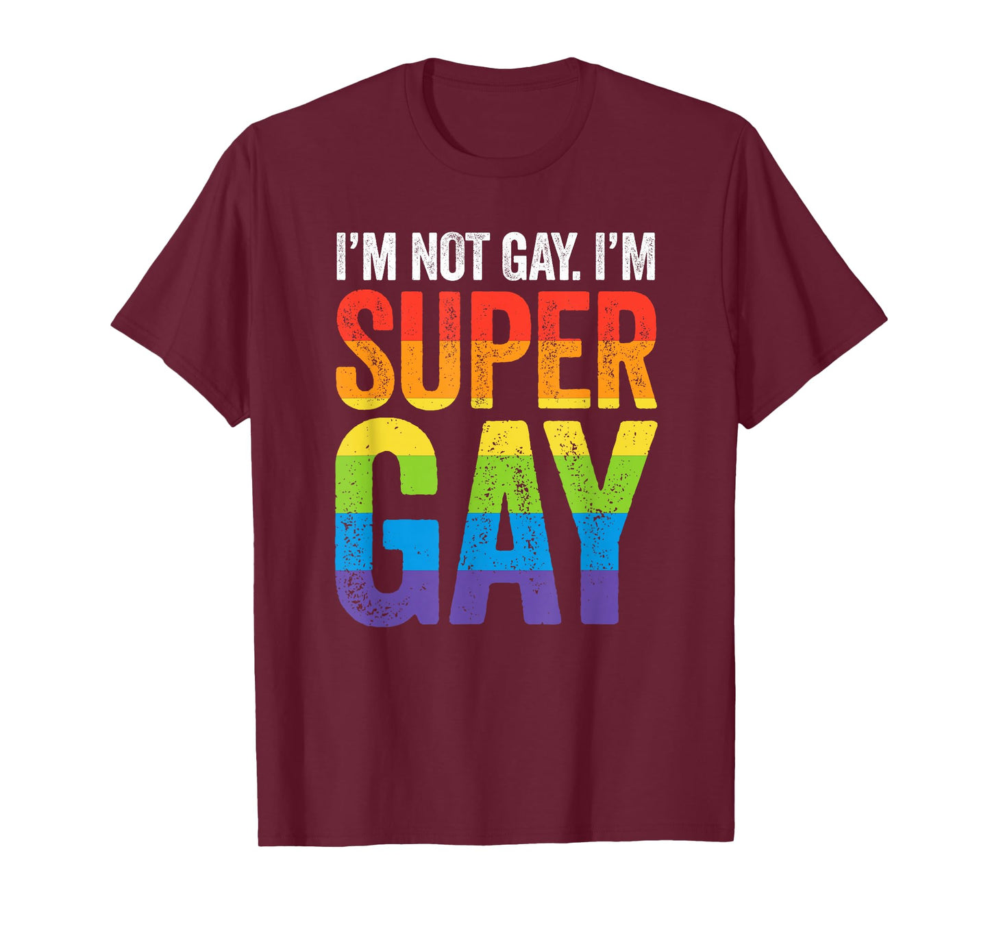 I'm Not Gay I'm Super Gay T Shirt - LGBTQ Pride Flag T-Shirt
