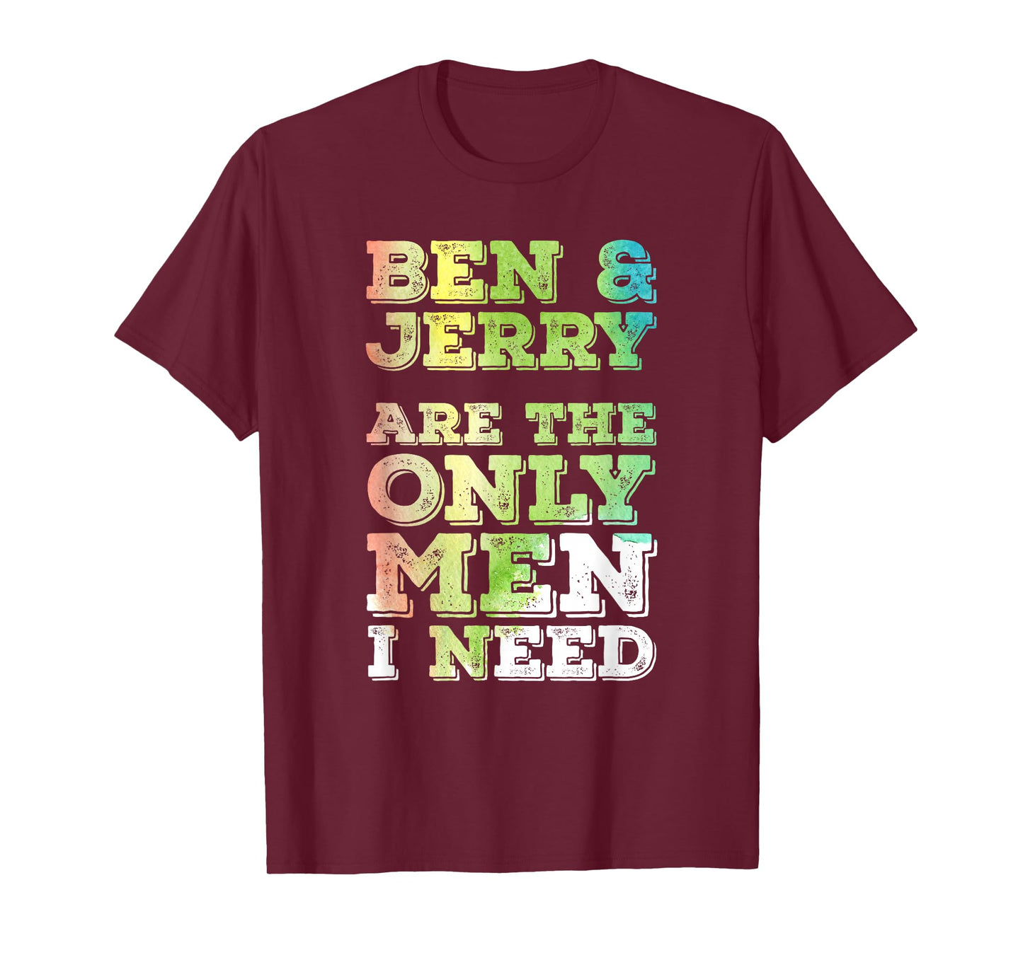 Ben & Jerry are The ONLY Men I Need T-Shirt