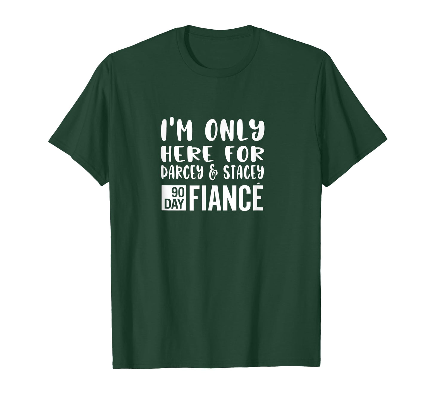 I'm Only Here For Darcey Stacey Funny 90Day Fiance Gag Gift T-Shirt