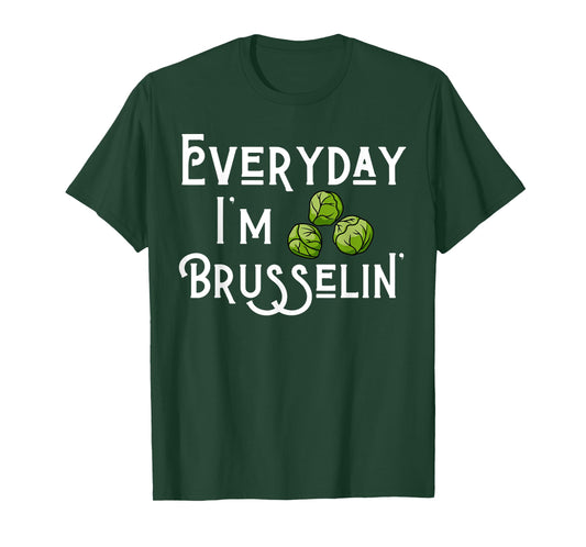 Everyday I'm Brusselin' Brussel Sprout Lover T-Shirt