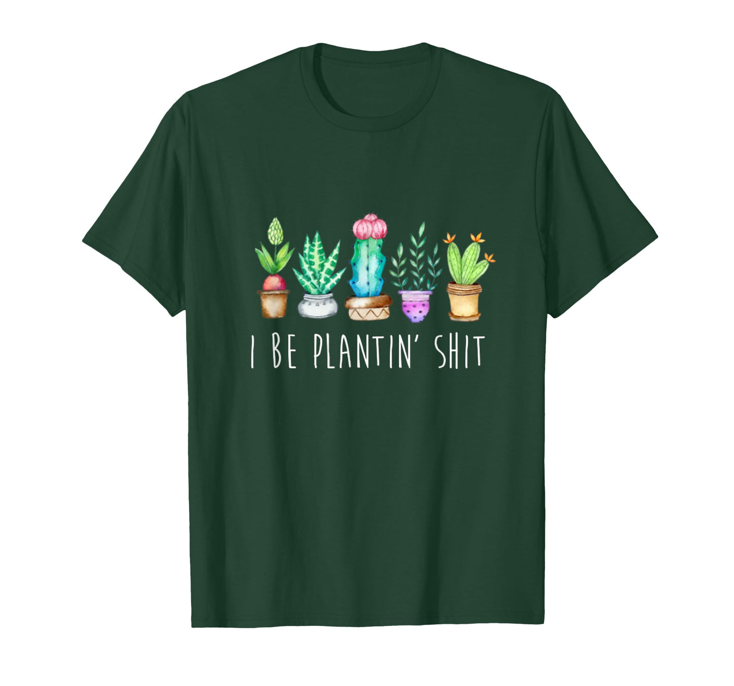 I Be Plantin' Shit Cactus Succulents Funny Plant Garden T-Shirt