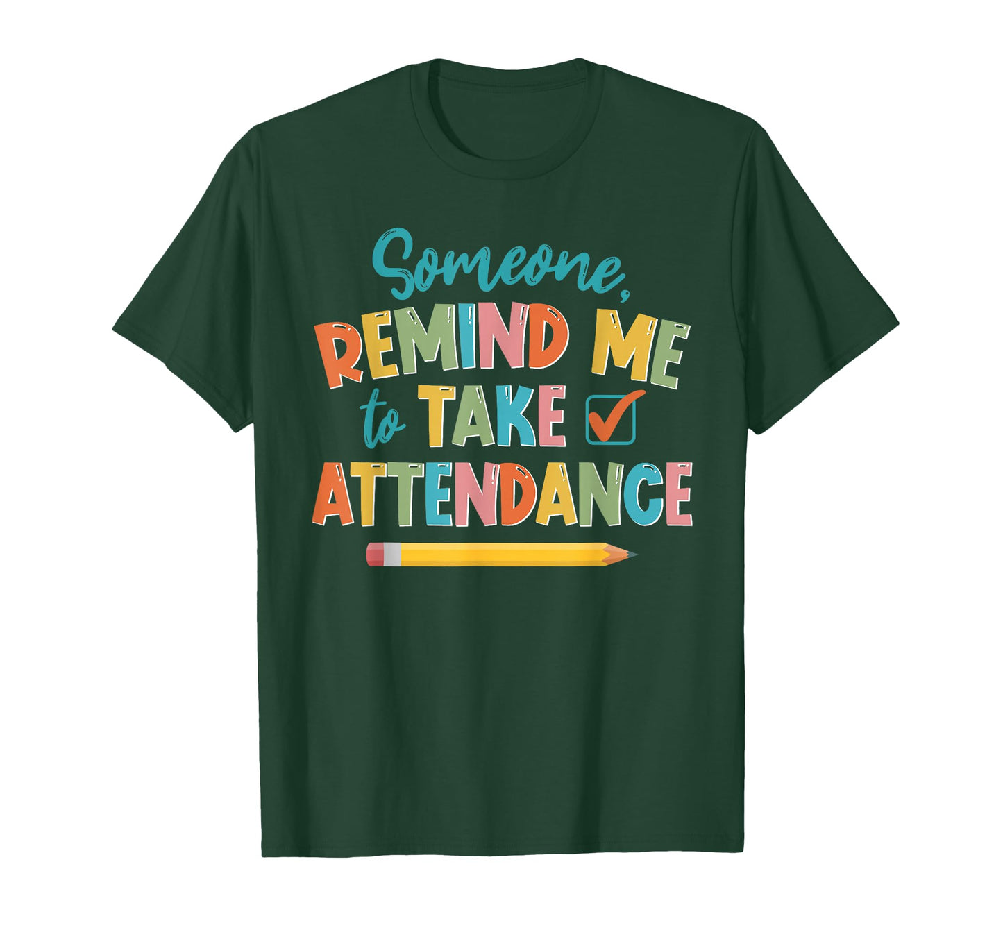 Someone Remind Me To Take Attendance Funny For Teacher T-Shirt for Men Women Girls Kids