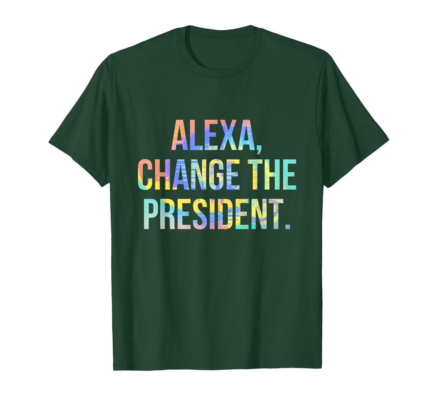 Alexa Change the President Funny Tie-Dye T-Shirt