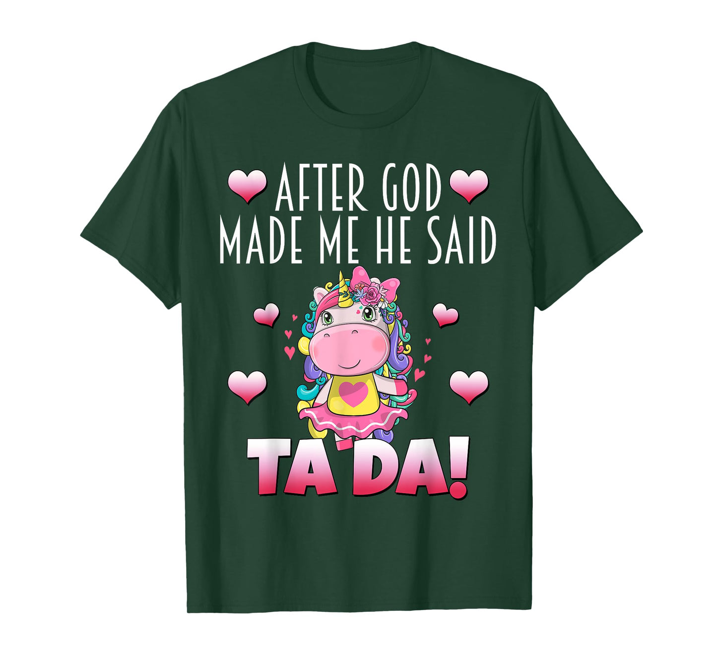 After GOD made Me He Said Ta-Da! Cute Adorable Baby Unicorn T-Shirt