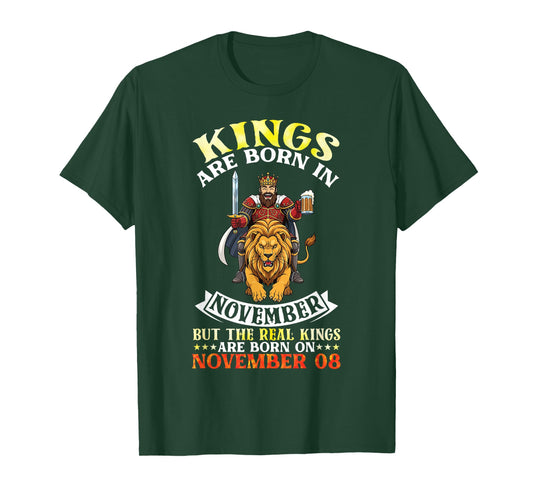 Kings are Born in Nov The Real Kings are Born On November 08 T-Shirt