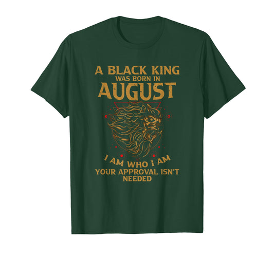 A Black King Was Born In August I Am Who - I Am Lion Pride T-Shirt