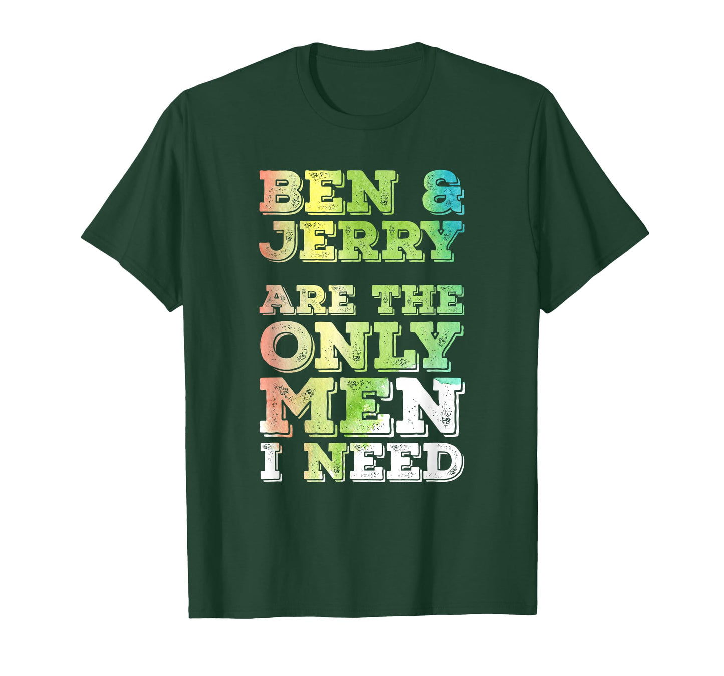 Ben & Jerry are The ONLY Men I Need T-Shirt