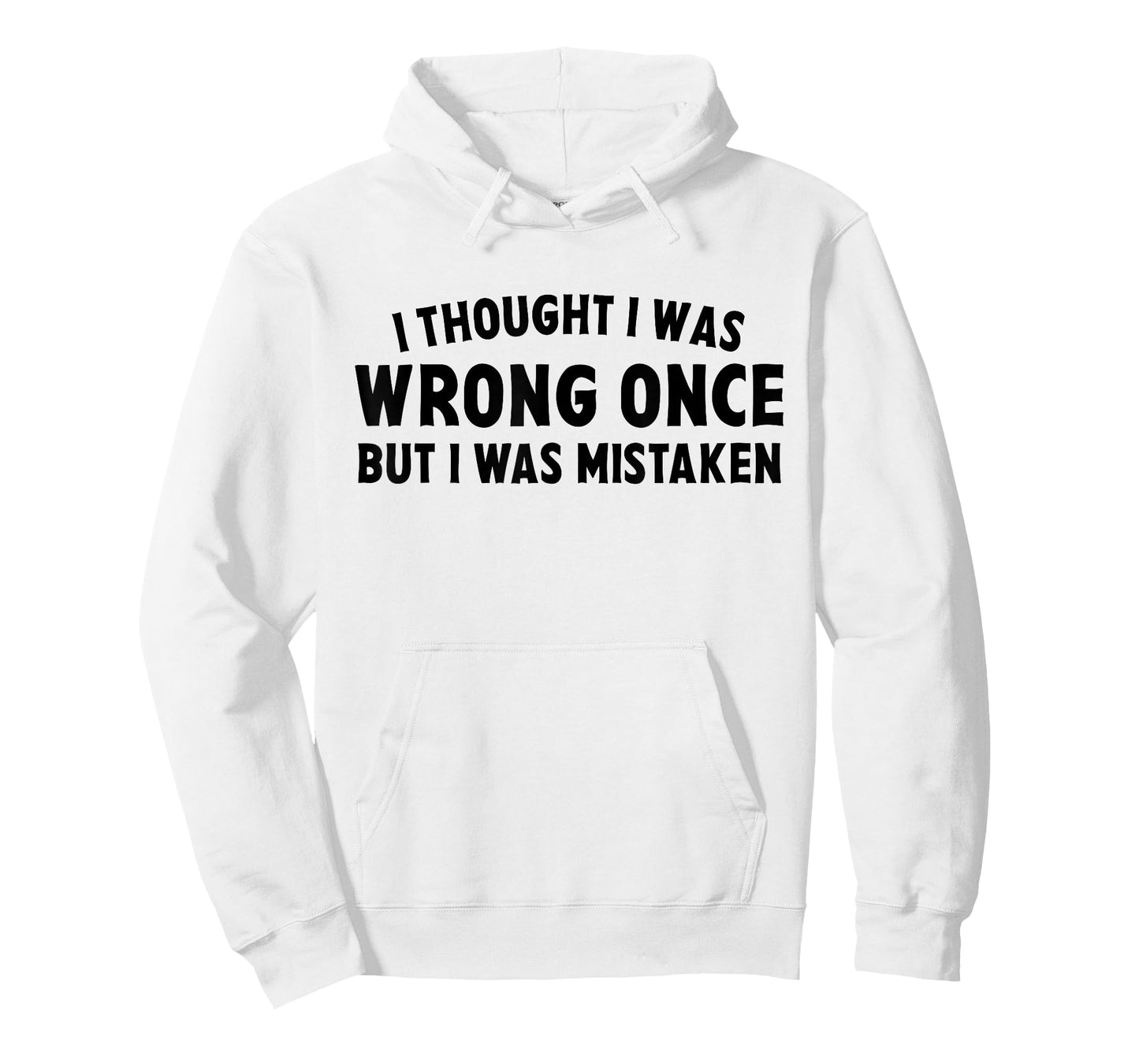 I Thought I Was Wrong Once But I Was Mistaken Sarcastic Pun T-Shirt