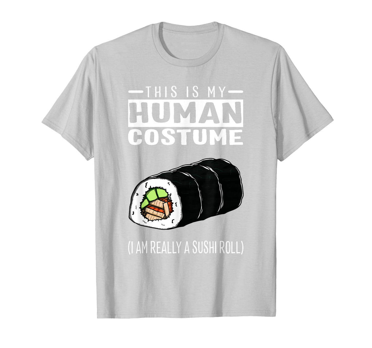 This Is My Human Costume I Am Really A Sushi Roll T Shirt