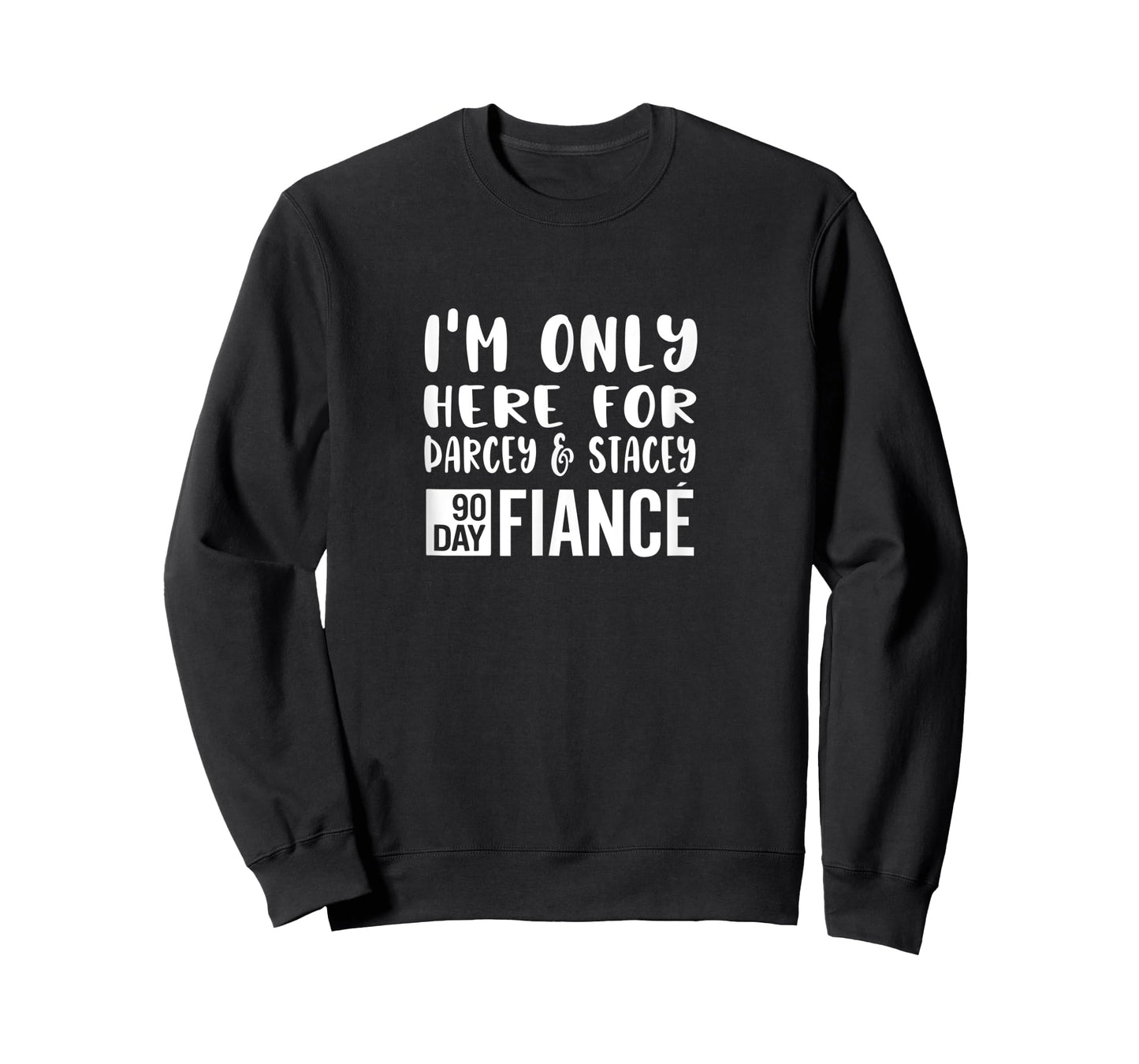 I'm Only Here For Darcey Stacey Funny 90Day Fiance Gag Gift T-Shirt