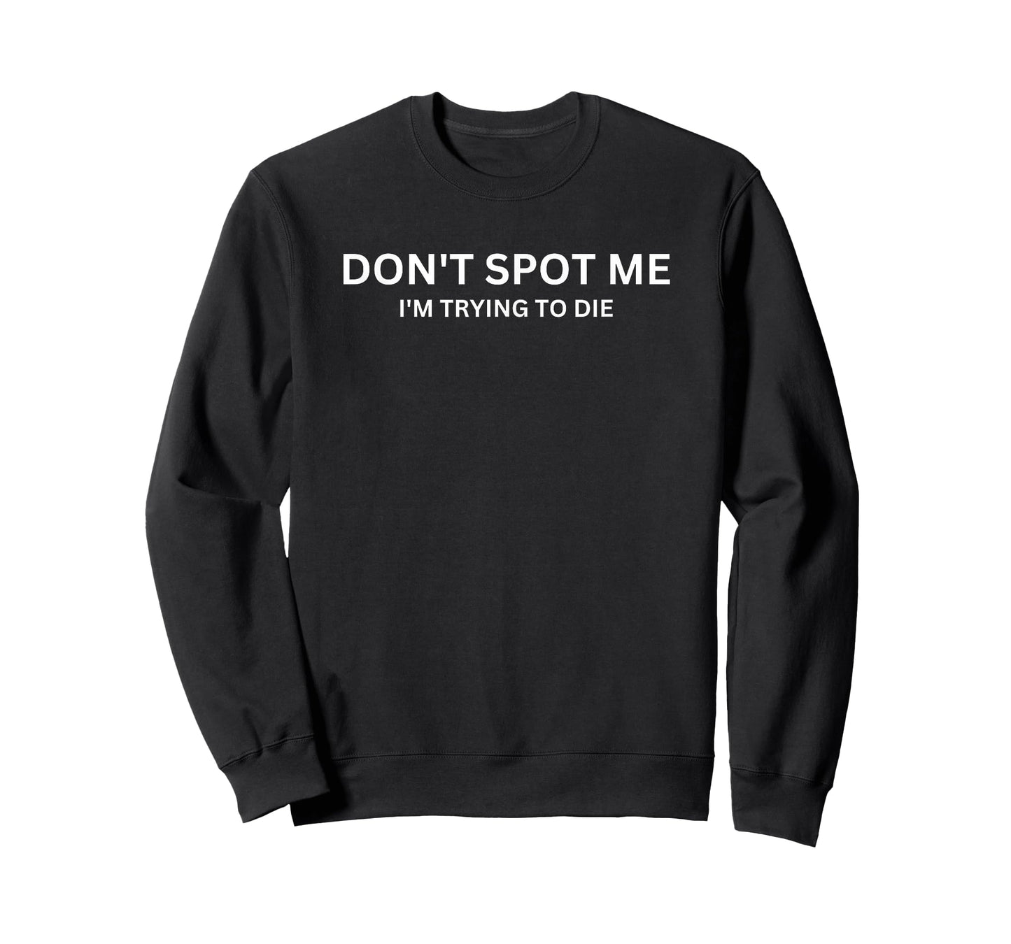 "Don't Spot Me, I'm Trying to Die" Bodybuilding Lifting T-Shirt