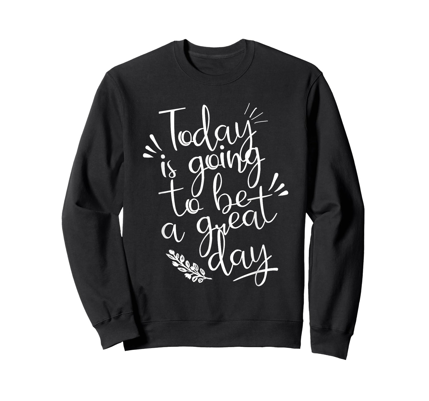 Today is going to be a Great Day Inspirational Shirt T-Shirt