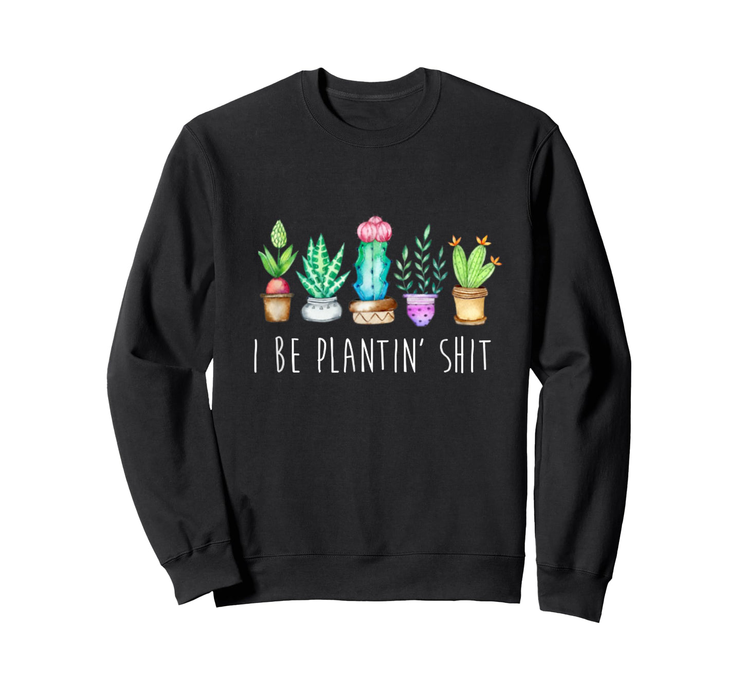 I Be Plantin' Shit Cactus Succulents Funny Plant Garden T-Shirt