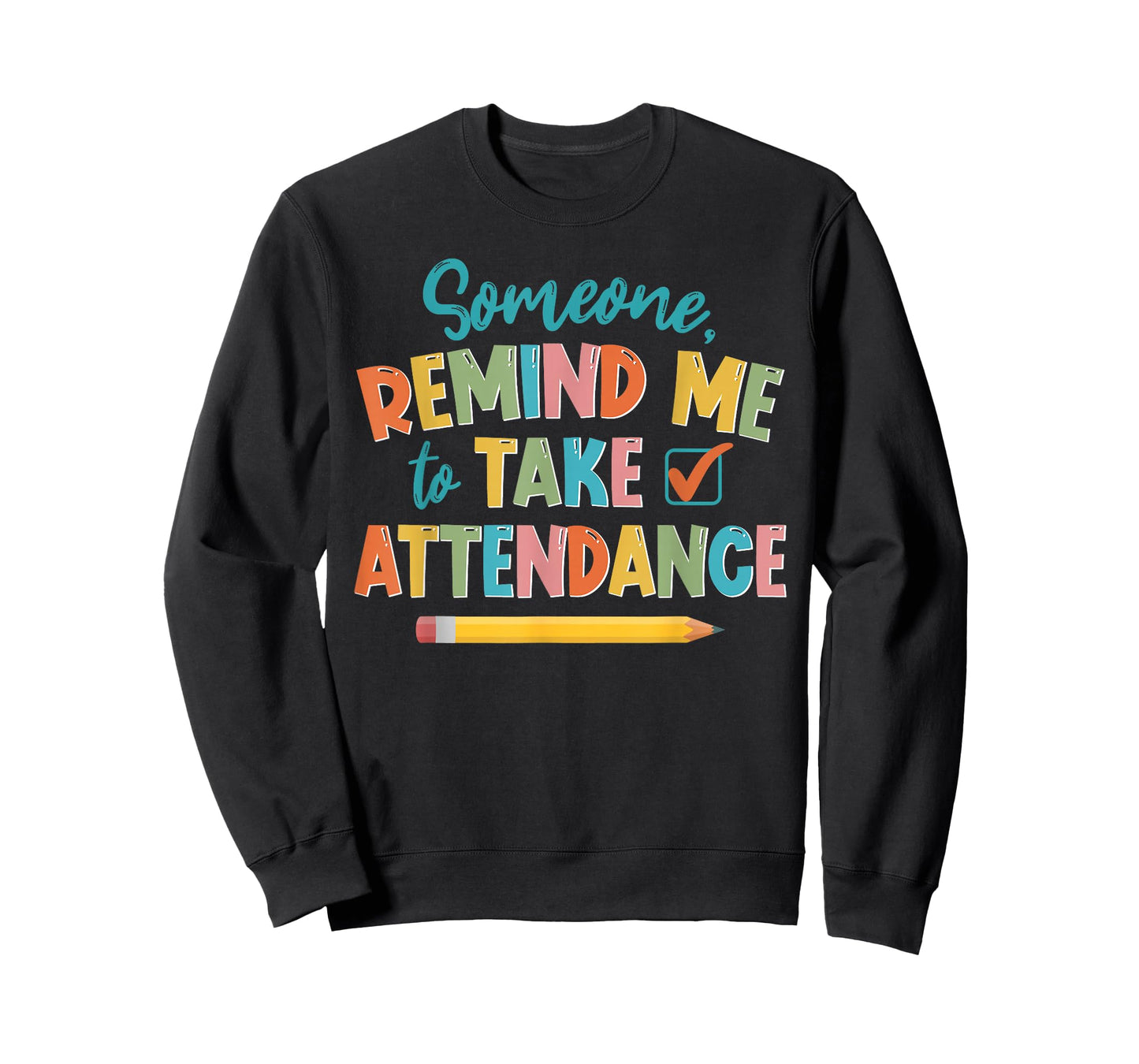 Someone Remind Me To Take Attendance Funny For Teacher T-Shirt for Men Women Girls Kids