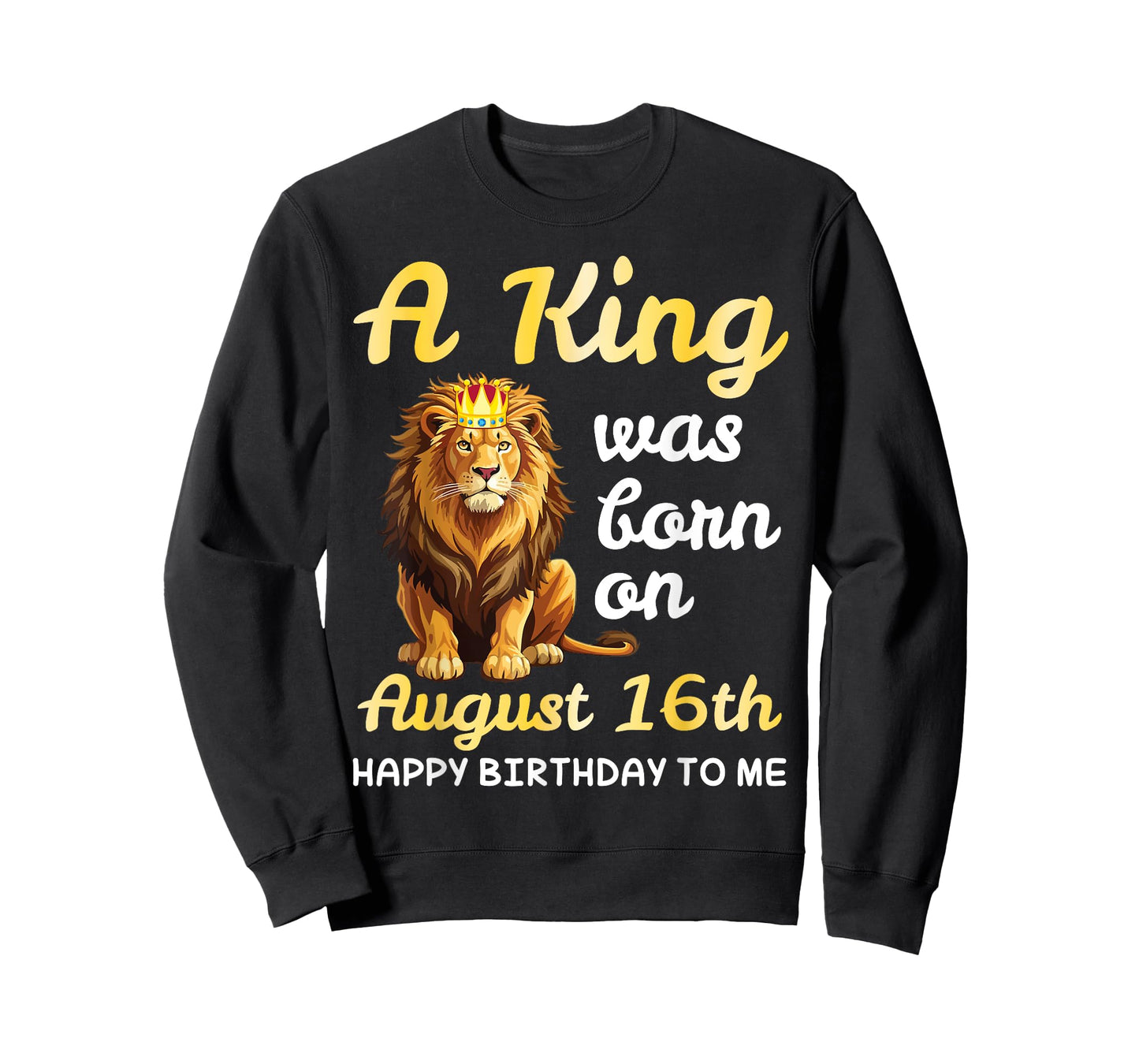 A King Was Born On August 16th Happy Birthday To Me You Lion T-Shirt