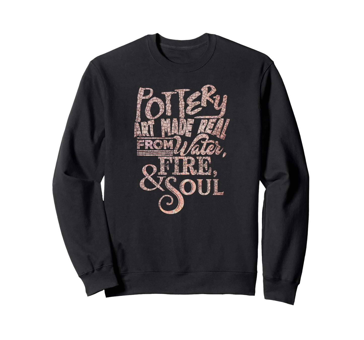 Pottery Art Made Real From Earth, Water, Fire & Soul T-Shirt T-Shirt