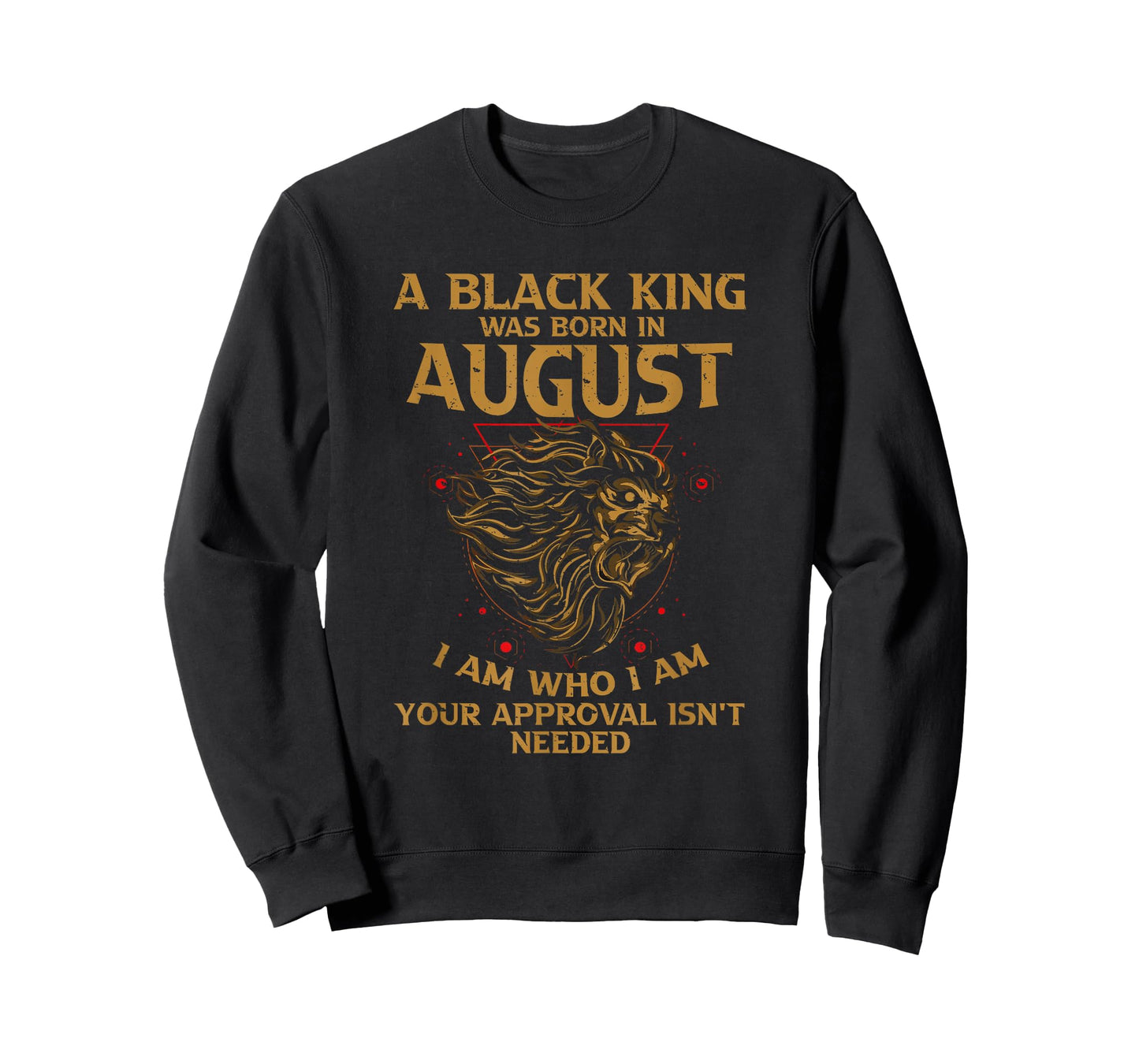 A Black King Was Born In August I Am Who - I Am Lion Pride T-Shirt