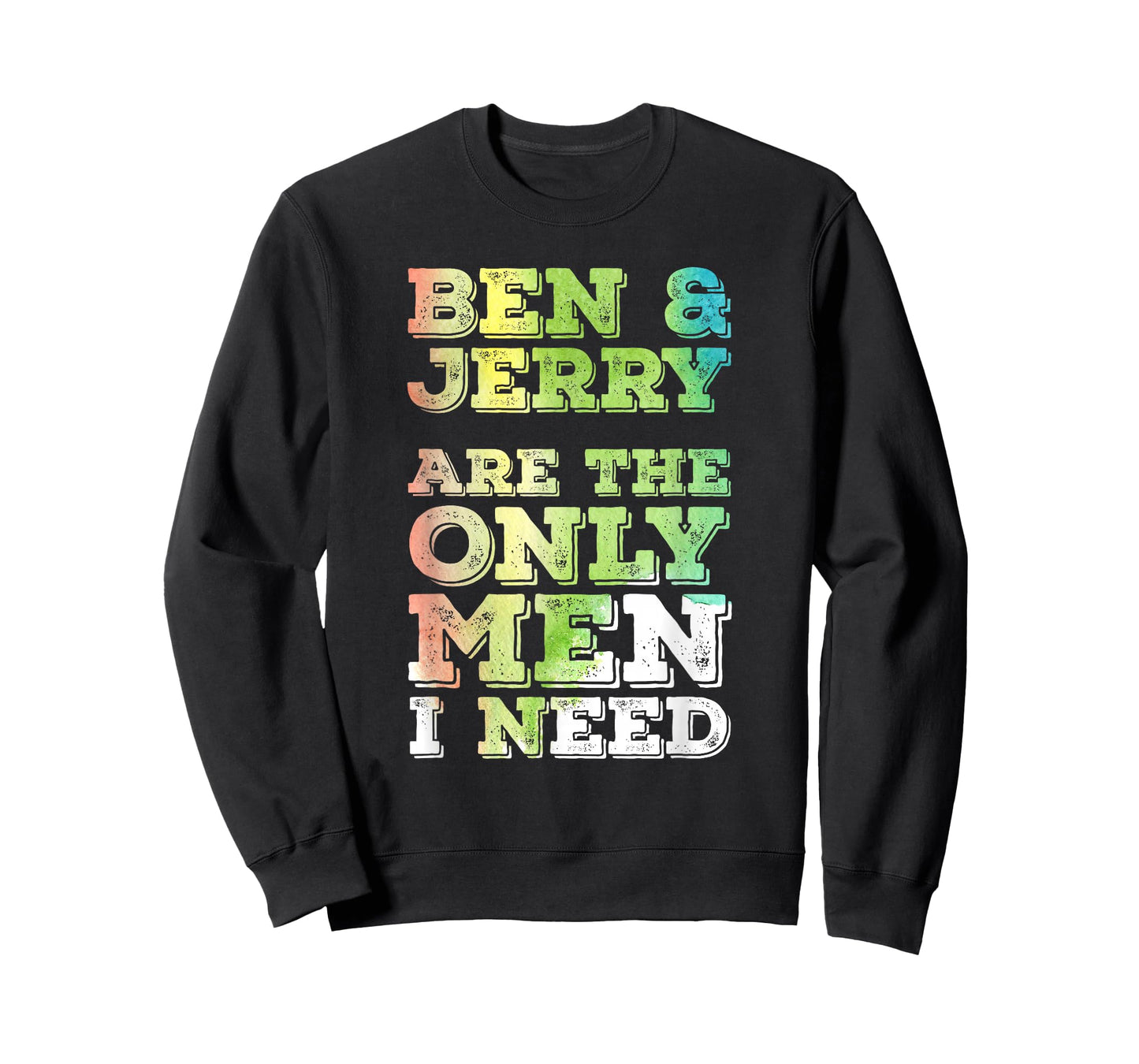 Ben & Jerry are The ONLY Men I Need T-Shirt