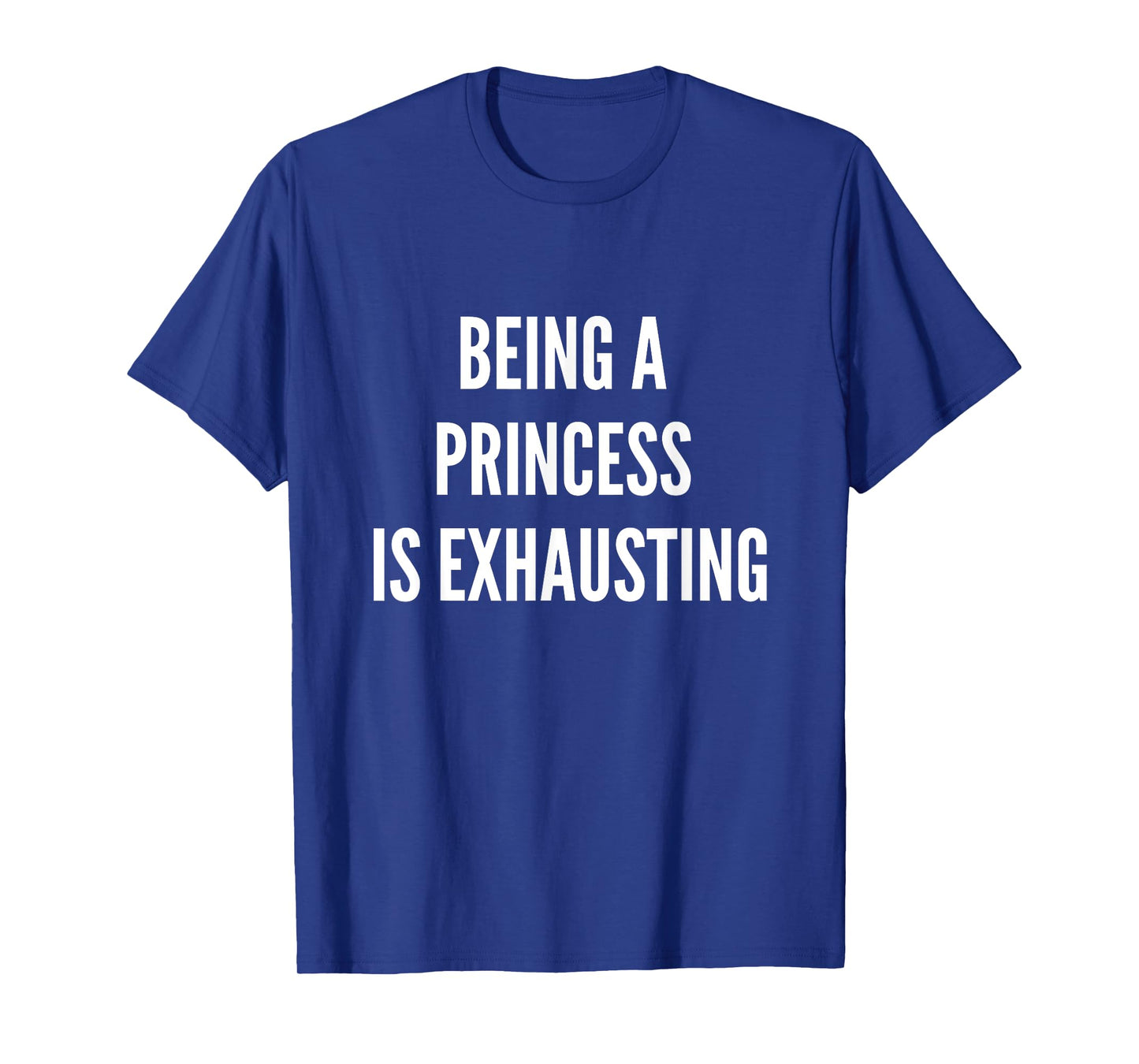 Being A Princess Is Exhausting T-Shirt