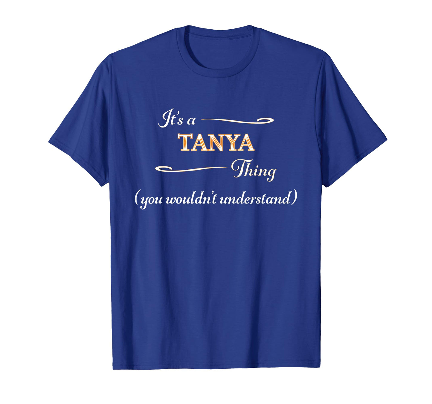 It's a TANYA Thing, You Wouldn't Understand | Name Gift - T-Shirt