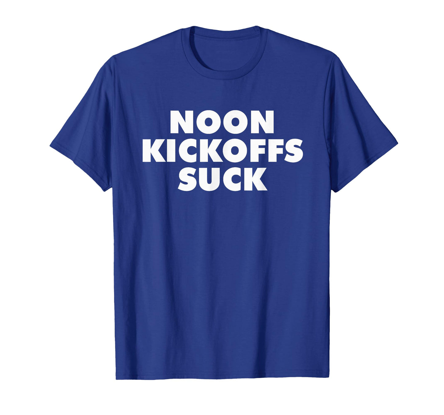 Noon Kickoffs Suck, No Noon Kickoffs Shirt T-Shirt