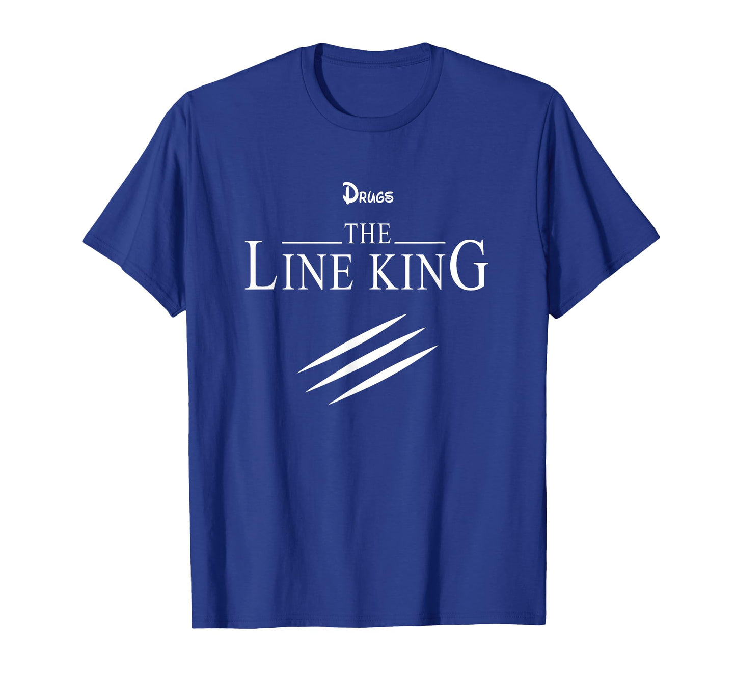 Funny Drugs The Line King Design Gift T-Shirt