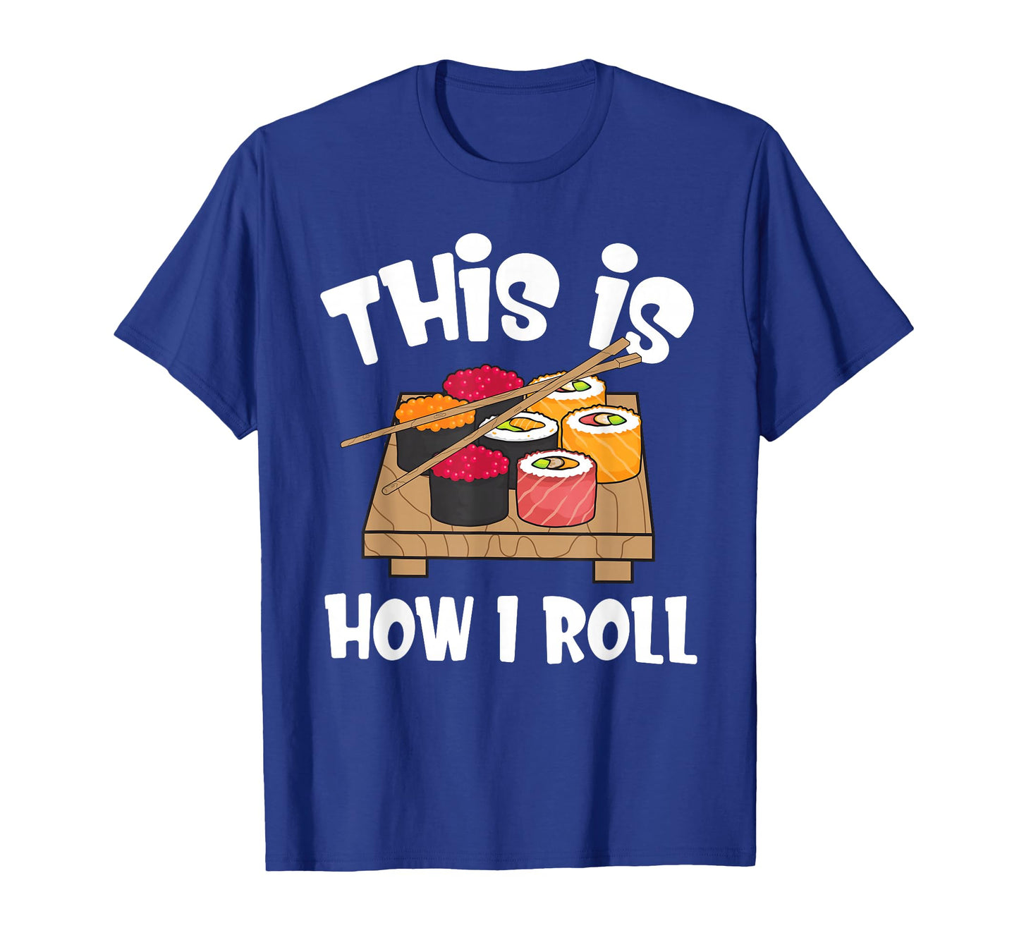 This is How I Roll Funny Japanese Sushi Food Men Women Gifts T-Shirt