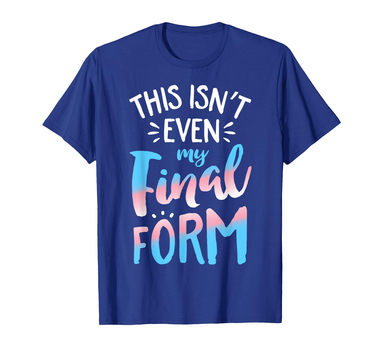 This Isn't even My Final Form Transgender Pride LGBT T-Shirt