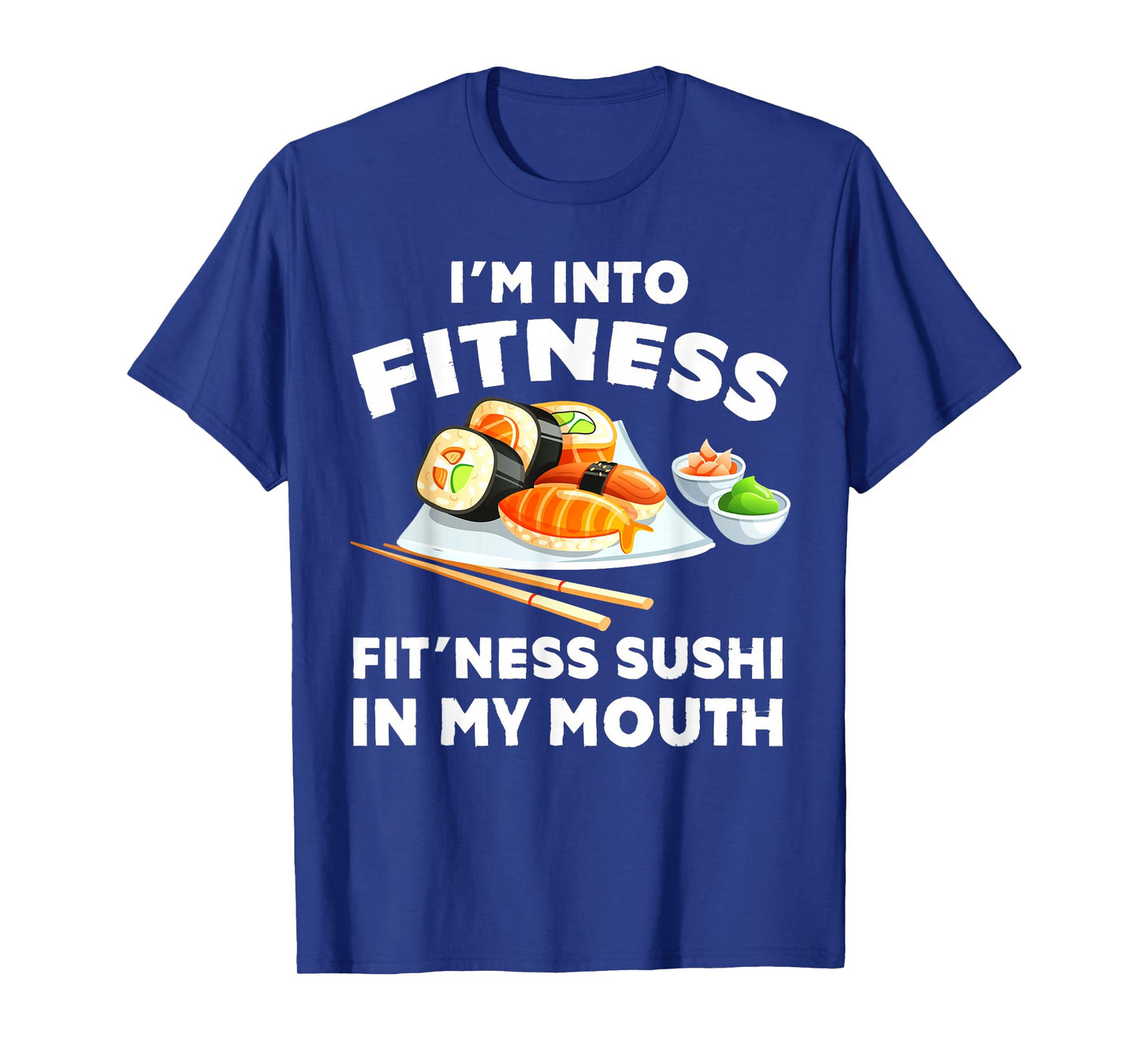 Im Into Fitness Sushi im my Mouth Funny Workout T-Shirt